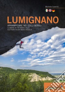 Lumignano. Arrampicare nei Colli Berici-Climbing in the Berici Hills-Klettern in den Berici-Hügeln. Nuova ediz. libro di Guerrini Michele