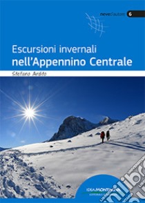 Escursioni invernali nell'appennino centrale libro di Ardito Stefano