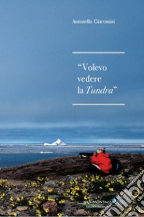 Volevo vedere la tundra libro di Giacomini Antonella