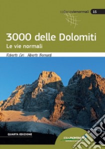 I 3000 delle Dolomiti. Le vie normali libro di Ciri Roberto; Bernardi Alberto; Magnaguagno Roberto