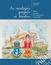 La montagna spiegata ai bambini. Natura, curiosità e comportamenti responsabili libro di Perilli Denis; Bursi Simona