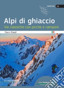 Alpi di ghiaccio. Vie classiche con picche e ramponi libro di Romelli Marco; Cappellari F. (cur.)