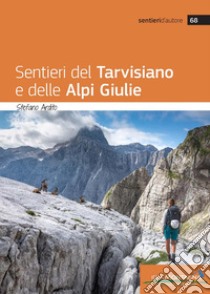 Sentieri del tarvisiano e delle Alpi Giulie libro di Ardito Stefano