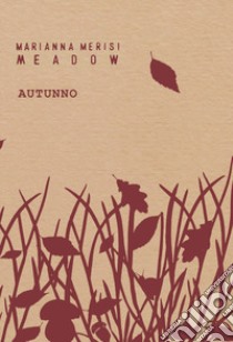 Meadow. Autunno. Quaderno botanico libro di Merisi Marianna