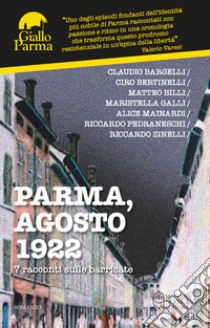 Parma, agosto 1922. 7 racconti sulle barricate libro di Bargelli Claudio; Bertinelli Ciro; Billi Matteo; Soncini M. (cur.)