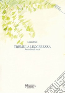 Tremula leggerezza. Raccolta di versi libro di Bux Lucia