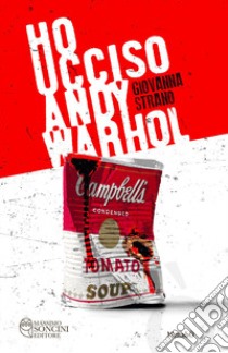 Ho ucciso Andy Warhol libro di Strano Giovanna
