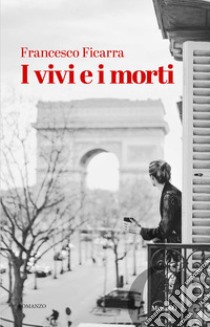 I vivi e i morti libro di Ficarra Francesco