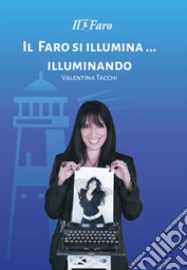 Il faro si illumina... Illuminando libro di Tacchi Valentina; Ferri C. (cur.)