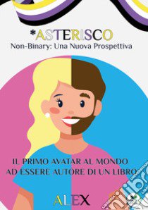 *Asterisco. Non-binary: una nuova prospettiva libro di Asterisco Alex