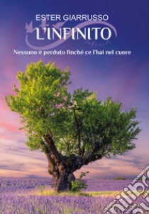 L'infinito. Nessuno è perduto finché ce l'hai nel cuore libro di Giarrusso Ester