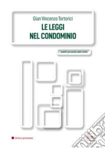 Le leggi nel condominio. Ediz. integrale libro di Tortorici Gian Vincenzo