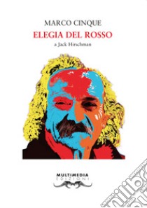 Elegia del rosso. A Jack Hirschman libro di Cinque Marco