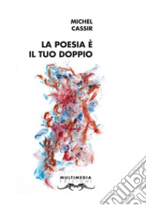 La poesia è il tuo doppio. Ediz. multilingue libro di Cassir Michel; Cavallo G. (cur.)