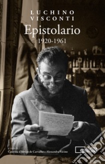 Epistolario 1920-1961 libro di Visconti Luchino; D'Amico de Carvalho C. (cur.); Favino A. (cur.)