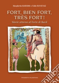 Fort, bien Fort, très Fort! Storie attorno al Forte di Bard libro di Barsimi Margherita