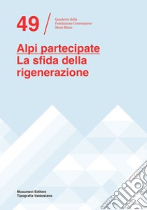 Alpi partecipate. La sfida della rigenerazione. Ediz. italiana e francese libro di Chiorino F. (cur.); Mulazzani M. (cur.)