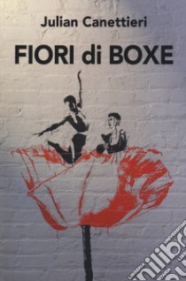 Fiori di boxe libro di Canettieri Julian