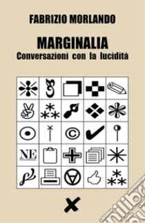 Marginalia. Conversazioni con la lucidità libro di Morlando Fabrizio