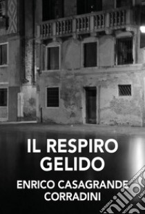 Il respiro gelido libro di Corradini Casagrande Enrico