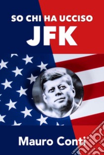 So chi ha ucciso JFK libro di Conti Mauro
