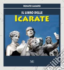 Il libro delle icarate libro di Casadei Renato