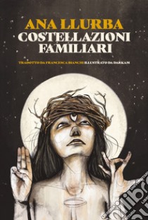 Costellazioni familiari. Ediz. illustrata libro di Llurba Ana