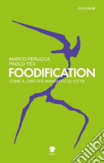 Foodification libro di Perucca Marco; Tessarin Paolo Tex