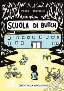 Scuola di Butch. L'inizio della rivoluzione libro di Bertolini Percy