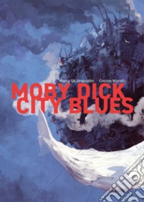 Moby dick city blues libro di Gnaccolini Marco GK; Miorelli Cosimo