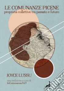 Le comunanze picene. Proprietà collettive tra passato e futuro libro di Lussu Joyce; InComunanza/EdT (cur.)