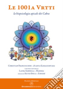 Le 1001 A Vrtti. La biopsicologia apicale dei Cakra libro di Franceschini Christian; Sarnella L. (cur.)