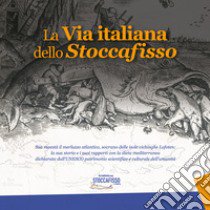 La via italiana dello stoccafisso. Sua maestà il merluzzo atlantico, sovrano delle isole vichinghe Lofoten: la sua storia e i suoi rapporti con la dieta mediterranea dichiarata dall'UNESCO patrimonio scientifico e culturale dell'umanità libro di Cannatà N. (cur.)