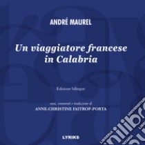 Un viaggiatore francese in Calabria. Ediz. italiana e francese libro di Maurel André; Faitrop-Porta A. (cur.)