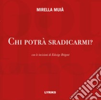 Chi potrà sradicarmi? libro di Muià Mirella