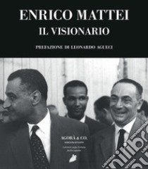 Enrico Mattei. Il visionario libro di Ferrara Aldo