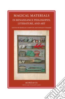Magical materials in Renaissance. Philosophy, literature, and art libro di Verardi Donato; Compton Rebekah