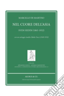 Nel cuore dell'Asia. Sven Hedin (1865-1952). Con un carteggio inedito Hedin-Tucci (1949-1952) libro di De Martino Marcello