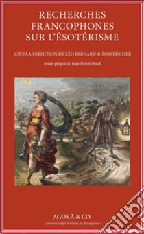 Recherches francophones sur l'ésotérisme libro di Bernard L. (cur.); Fischer T. (cur.)