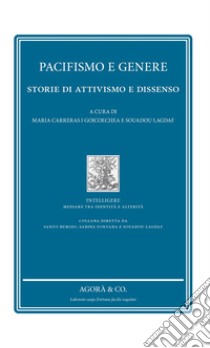 Pacifismo e genere. Storie di attivismo e dissenso libro di Carreras i Goicoechea M. (cur.); Lagdaf S. (cur.)