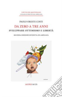 Da zero a tre anni. Sviluppare ottimismo e libertà. Ediz. ampliata libro di Costi Paolo Oreste