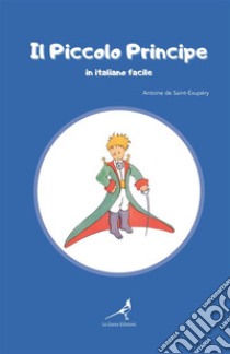 Il Piccolo Principe in italiano facile libro di Saint-Exupéry Antoine de