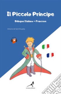 Il Piccolo Principe. Ediz. italiana e francese libro di Saint-Exupéry Antoine de