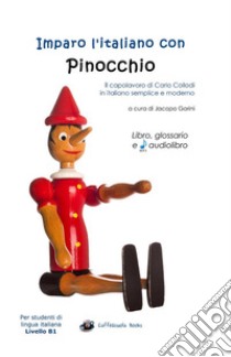 Imparo l'italiano con Pinocchio. Libro, glossario e audiolibro. Per gli studenti di lingua italiana livello B1. Ediz. integrale. Con File audio per il download  di Gorini Jacopo