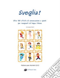 Sveglia! Oltre 100 attività di conversazione e giochi per insegnanti di lingua italiana libro di Gorini Jacopo