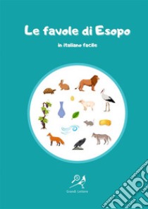 Le favole di Esopo in italiano facile. Ediz. ad alta leggibilità libro di Gorini Jacopo