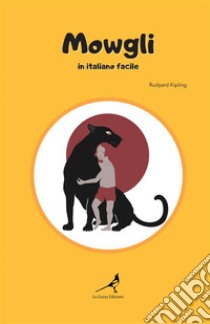 Mowgli in italiano facile libro di Kipling Rudyard; Rigoni D. (cur.)