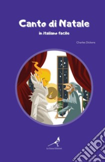 Canto di Natale in italiano facile libro di Dickens Charles; Rigoni D. (cur.)