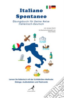 Italiano spontaneo. Übungsbuch für Deine Reise Italienisch-Deutsch libro di Gorini Jacopo