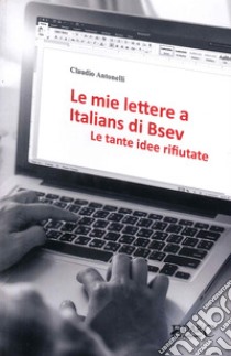 Le mie lettere a Italians di Bsev. Le tante idee rifiutate libro